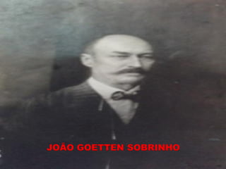 JOÃO GOETTEN SOBRINHO
 