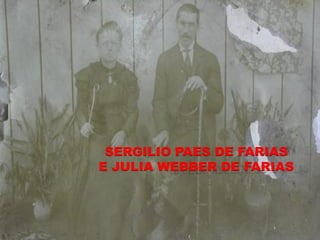 SERGILIO PAES DE FARIAS
E JULIA WEBBER DE FARIAS
 
