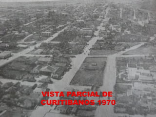 VISTA PARCIAL DE
CURITIBANOS 1970
 