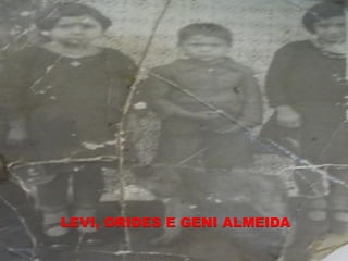 LEVI, ORIDES E GENI ALMEIDA
 