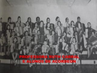 PROFESSORA RUTH CABRAL
 E ALUNOS DE ACORDEON
 