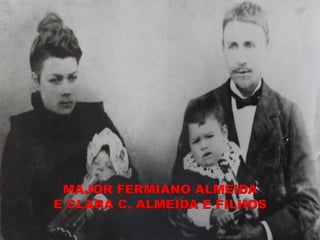 MAJOR FERMIANO ALMEIDA
E CLARA C. ALMEIDA E FILHOS
 