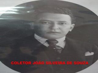 COLETOR JOÃO SILVEIRA DE SOUZA
 