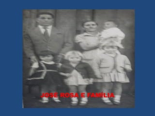 JOSÉ ROSA E FAMÍLIA
 