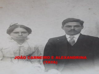 JOÃO CARNEIRO E ALEXANDRINA
           (YAYA)
 