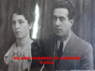 HILÁRIO QUADROS DE ANDRADE
           E ZICA
 