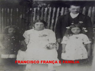 FRANCISCO FRANÇA E FAMÍLIA
 