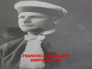 FRANCISCO DORIGATTI
   DENTISTA 1920
 