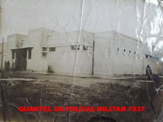 QUARTEL DA POLÍCIA MILITAR 1937
 
