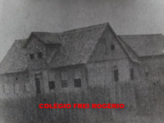 COLÉGIO FREI ROGÉRIO
 