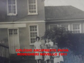 COLÉGIO ARCIPRESTE PAIVA
 RODEGHERI NOVELLO 1951
 