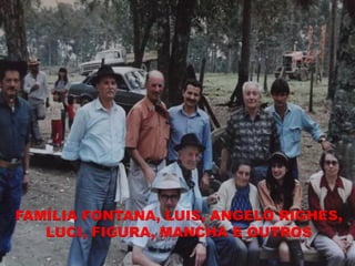 FAMÍLIA FONTANA, LUIS, ANGELO RIGHES,
   LUCI, FIGURA, MANCHA E OUTROS
 