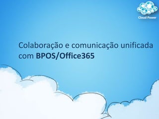 Colaboração e comunicaçãounificada com BPOS/Office365<br />