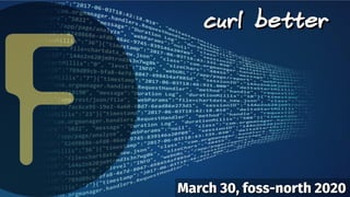 curl bettercurl better
March 30, foss-north 2020March 30, foss-north 2020
 