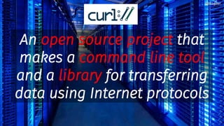 An open source project that
makes a command line tool
and a library for transferring
data using Internet protocols
@bagder@bagder
 