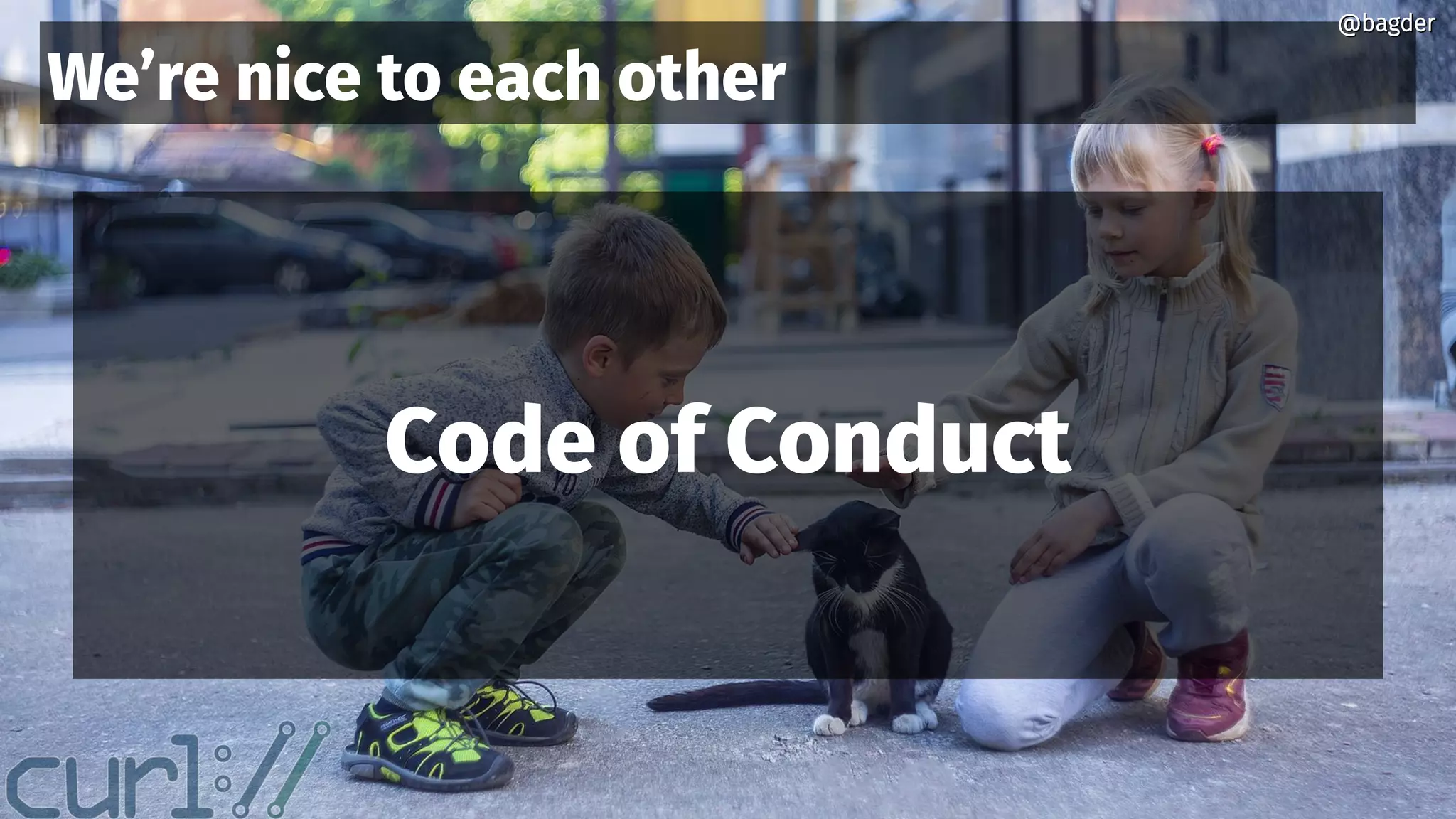 @bagder@bagder
We’re nice to each other
Code of Conduct
@bagder@bagder
 