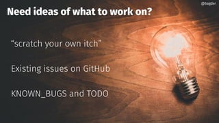 @bagder@bagder
“scratch your own itch”
Existing issues on GitHub
KNOWN_BUGS and TODO
Need ideas of what to work on?
@bagder@bagder
 
