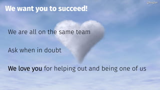 @bagder@bagder
We are all on the same team
Ask when in doubt
We love you for helping out and being one of us
We want you to succeed!
@bagder@bagder
 