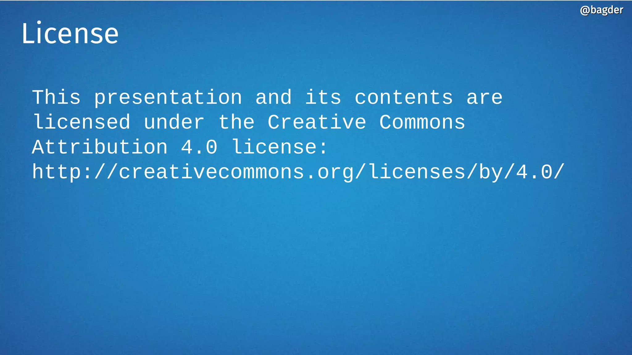 License
This presentation and its contents are
licensed under the Creative Commons
Attribution 4.0 license:
http://creativecommons.org/licenses/by/4.0/
@bagder@bagder
 