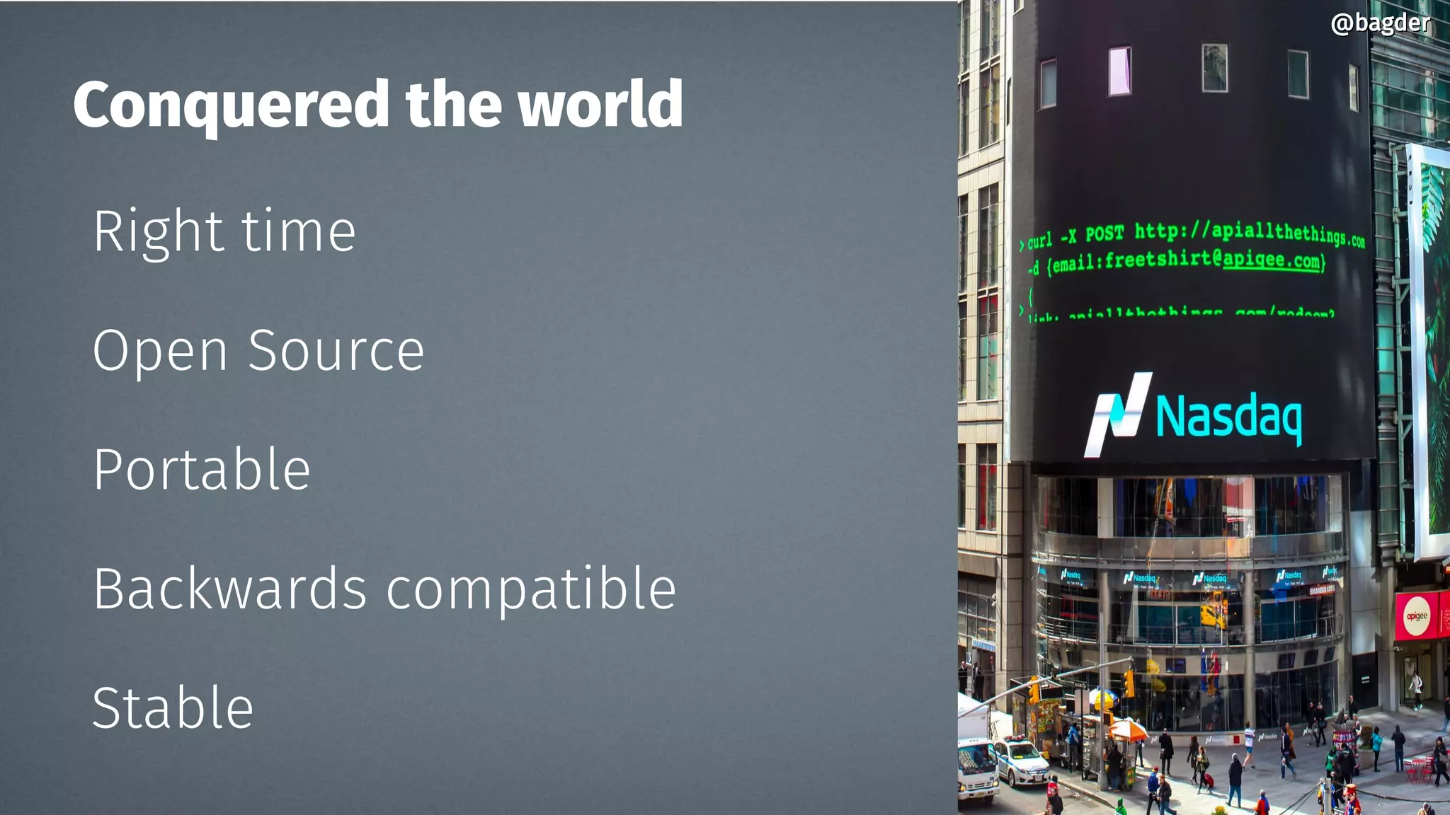 @bagder@bagder
Conquered the world
Right time
Open Source
Portable
Backwards compatible
Stable
 