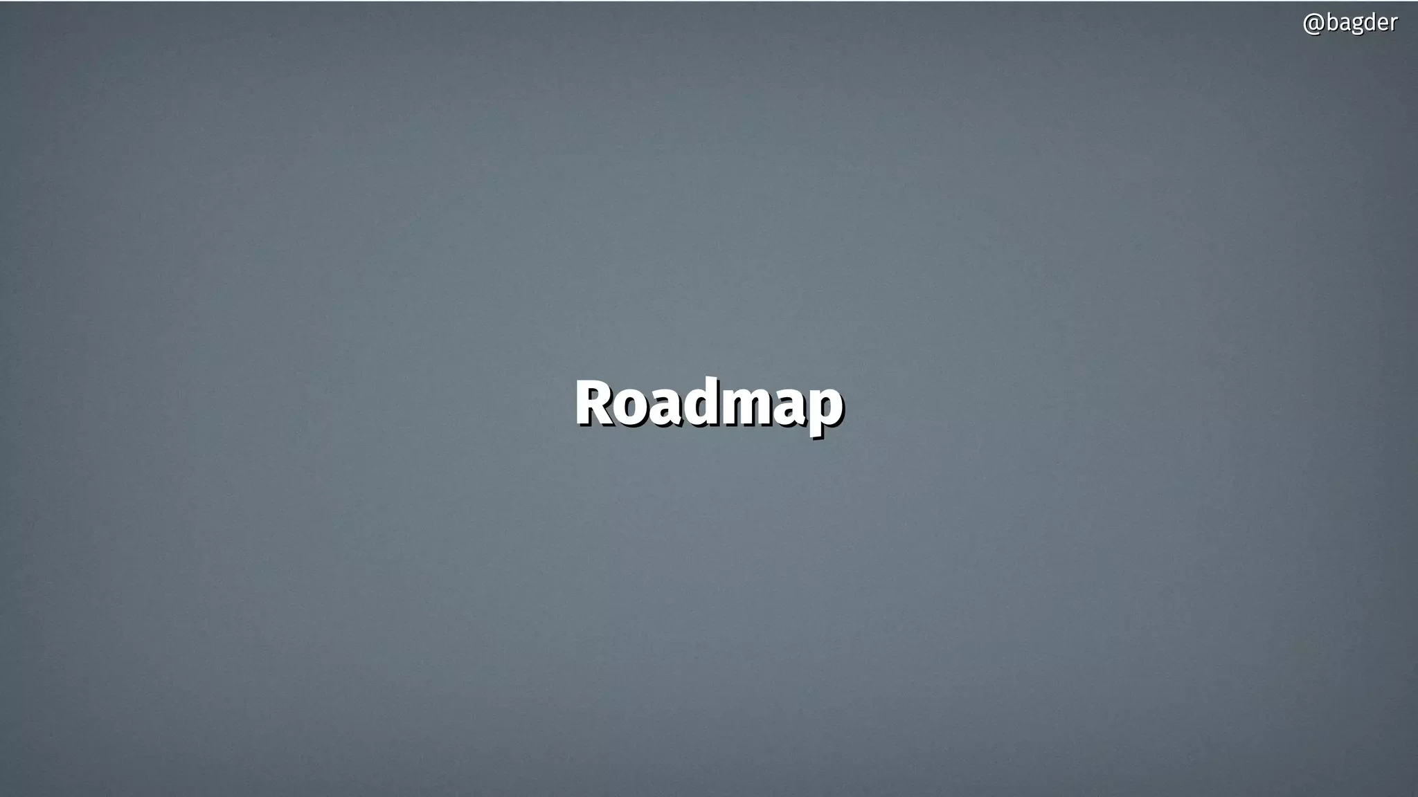 RoadmapRoadmap
@bagder@bagder
 