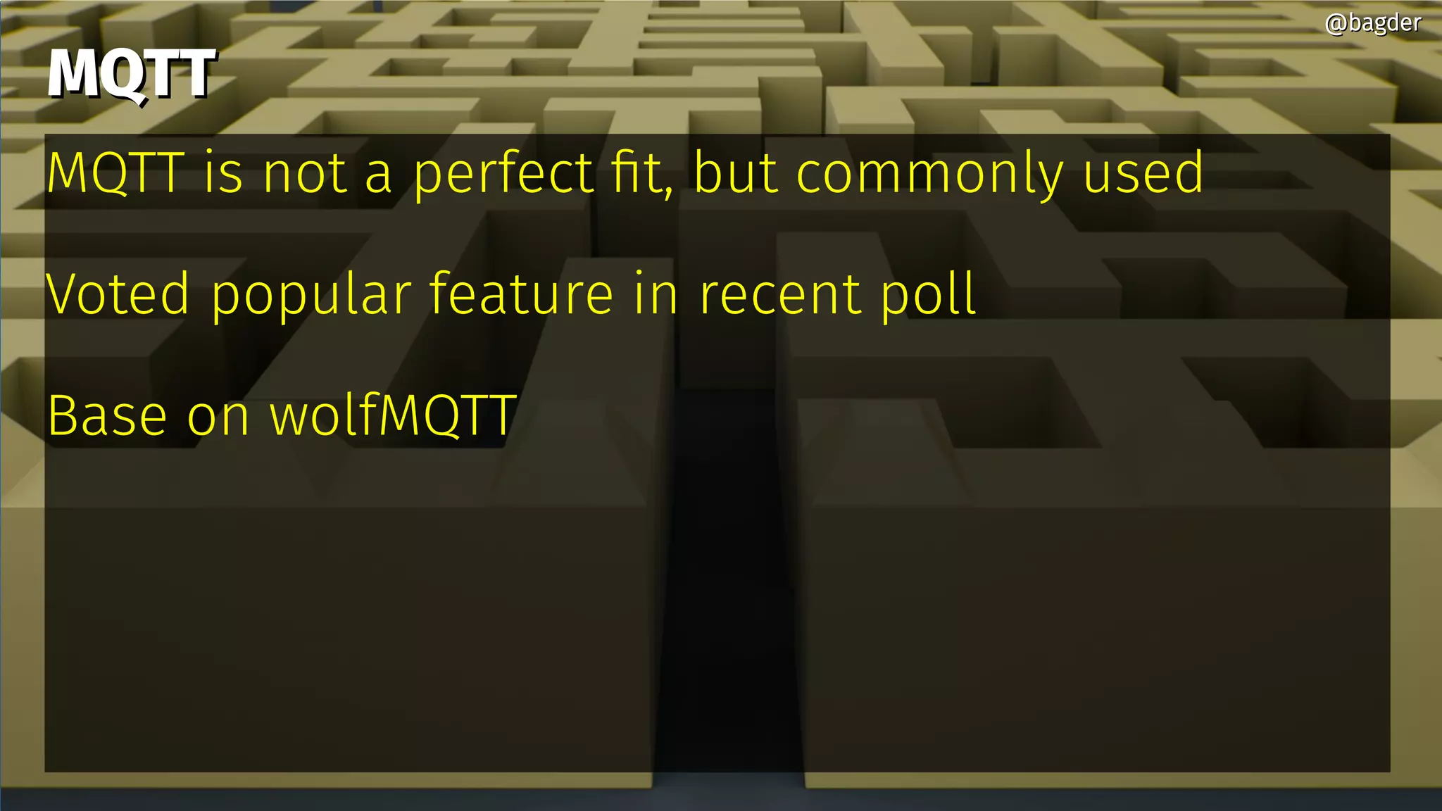 MQTTMQTT
MQTT is not a perfect fit, but commonly used
Voted popular feature in recent poll
Base on wolfMQTT
@bagder@bagder
 