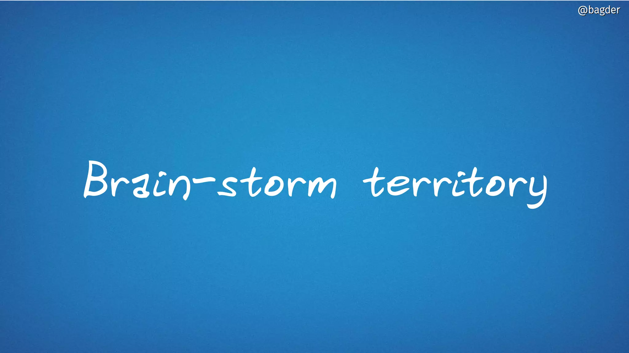 Brain-storm territory
@bagder@bagder
 