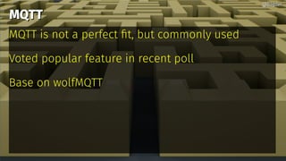 MQTTMQTT
MQTT is not a perfect fit, but commonly used
Voted popular feature in recent poll
Base on wolfMQTT
@bagder@bagder
 
