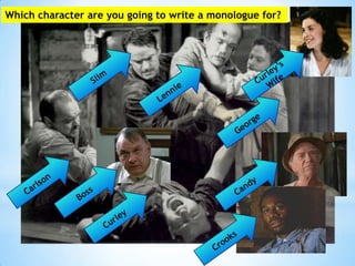 Which character are you going to write a monologue for?
 