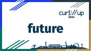 curl future 2024 by Daniel Stenberg from curl up 2024 | PDF