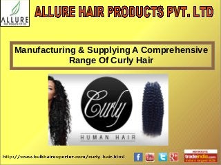 Manufacturing & Supplying A Comprehensive
Range Of Curly Hair
 