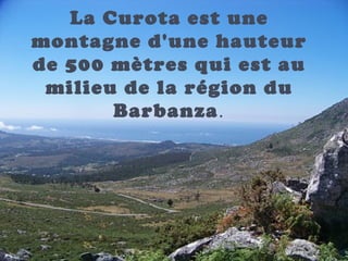 La Curota est une
montagne d'une hauteur
de 500 mètres qui est au
milieu de la région du
Barbanza.