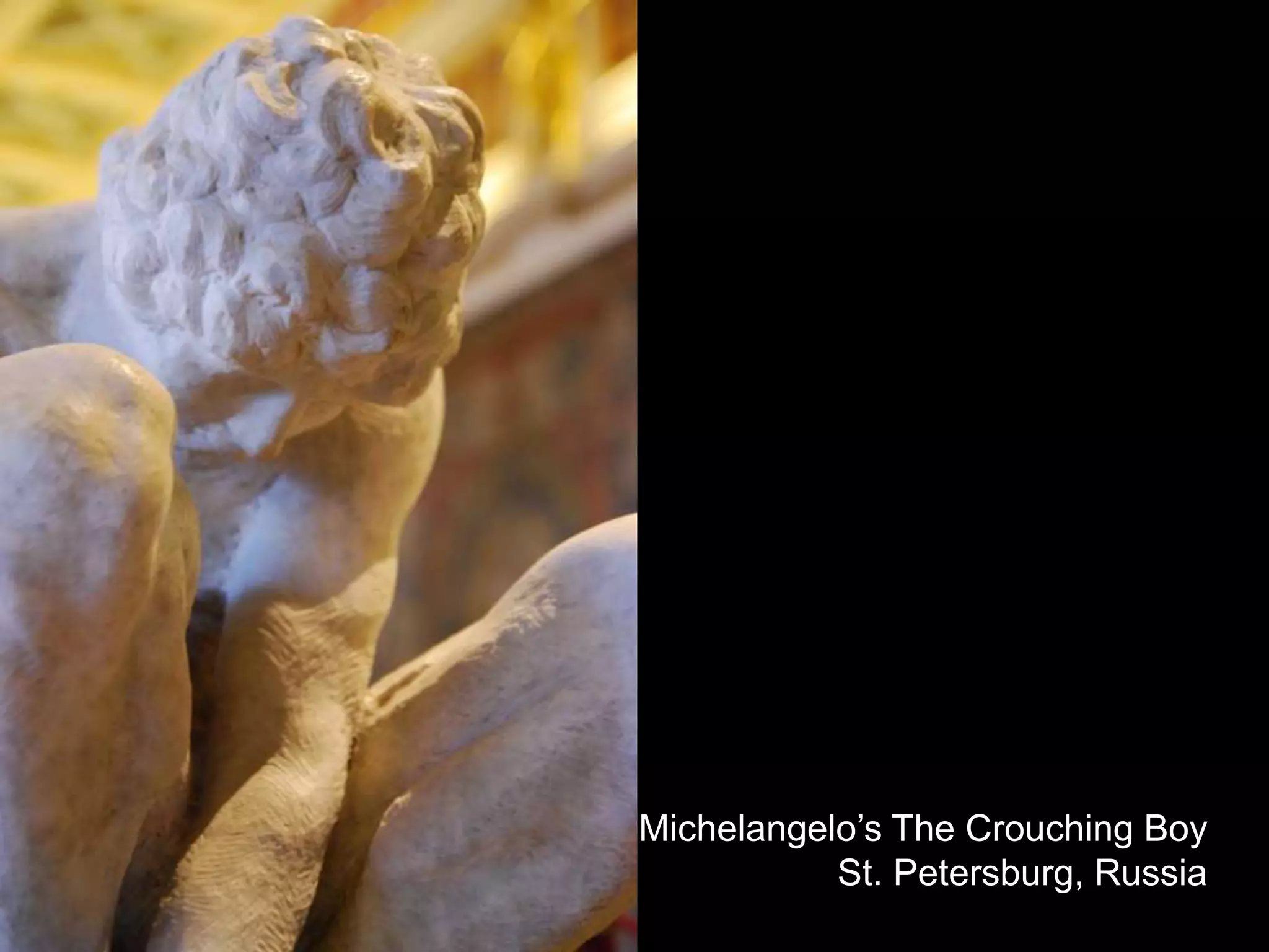 Michelangelo’s The Crouching BoySt. Petersburg, Russia