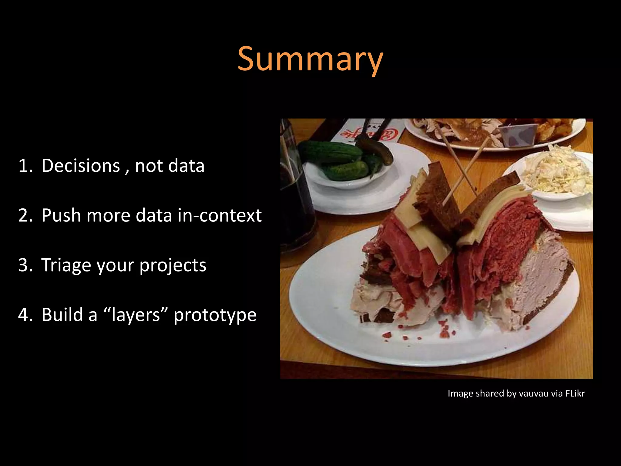 SummaryDecisions , not dataPush more data in-contextTriage your projectsBuild a “layers” prototypeImage shared by vauvau via FLikr