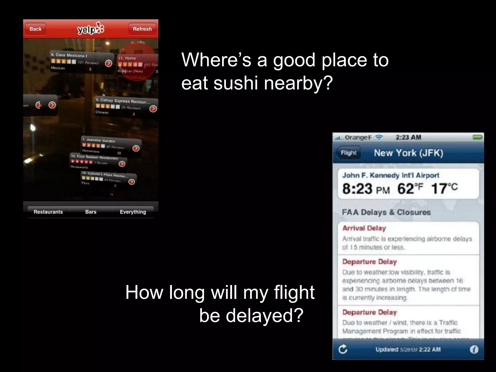 Where’s a good place to eat sushi nearby?How long will my flightbe delayed?  