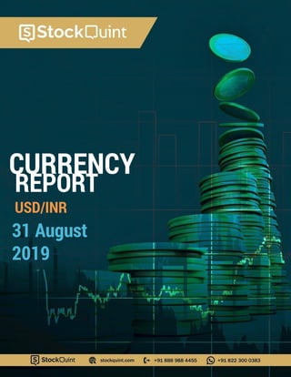 CURRENCY
31 August
2019
REPORT
USD/INR
 