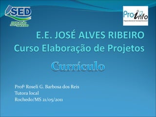 Profª Roseli G. Barbosa dos Reis Tutora local Rochedo/MS 21/05/2011 