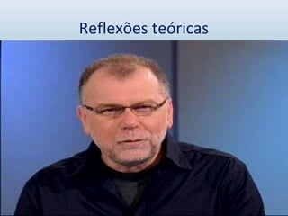 Reflexões teóricas
 