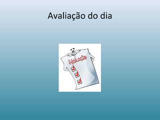 Avaliação do dia
 