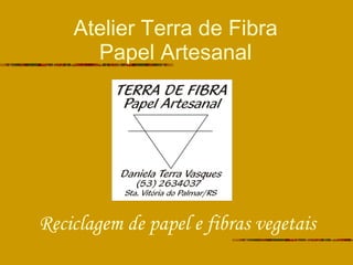 Atelier Terra de Fibra Papel Artesanal Reciclagem de papel e fibras vegetais 