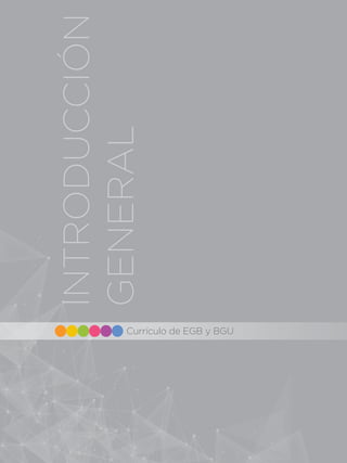 Educación General Básica
Currículo de EGB y BGU
INTRODUCCIÓN
GENERAL
 