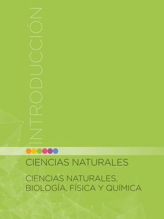 INTRODUCCIÓN
49 IN
CIENCIAS NATURALES
CIENCIAS NATURALES, 			
BIOLOGÍA, FÍSICA Y QUÍMICA
INTRODUCCIÓN
 