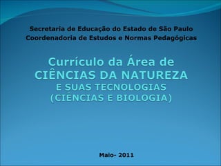 Secretaria de Educação do Estado de São Paulo Coordenadoria de Estudos e Normas Pedagógicas Maio- 2011 
