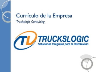 Currículo de la Empresa 
Truckslogic Consulting  