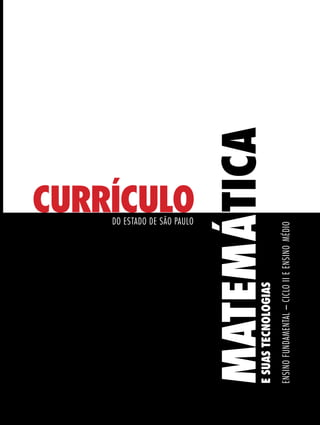 DO ESTADO DE SÃO PAULO
                                                     CURRÍCULO
MATEMÁTICA
E SUAS TECNOLOGIAS
Ensino Fundamental – Ciclo II e Ensino Médio
 