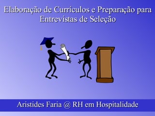 Elaboração de Currículos e Preparação para Entrevistas de Seleção Aristides Faria @ RH em Hospitalidade 
