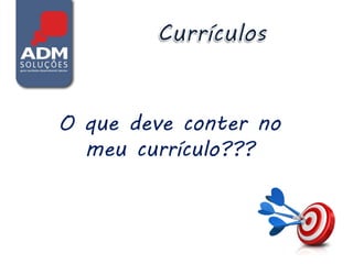 O que deve conter no
  meu currículo???
 