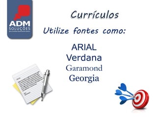 Utilize fontes como:
      ARIAL
     Verdana
     Garamond
      Georgia
 