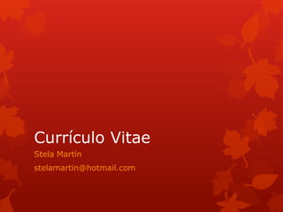 Currículo Vitae
Stela Martín
stelamartin@hotmail.com
 