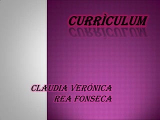 Currìculum Claudia verónica Rea Fonseca 